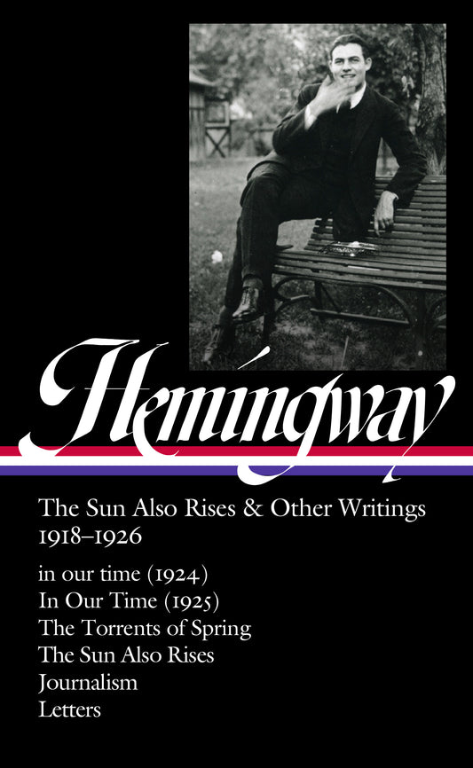 Ernest Hemingway: The Sun Also Rises &amp; Other Writings 1918-1926 (LOA #334)