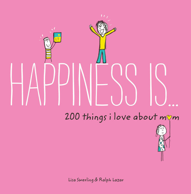 Happiness Is . . . 200 Things I Love About Mom