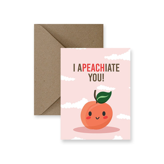 I Apeachiate You Greeting Card
