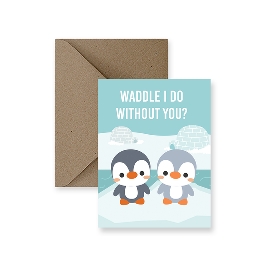 Waddle I Do Without You Love Greeting Card