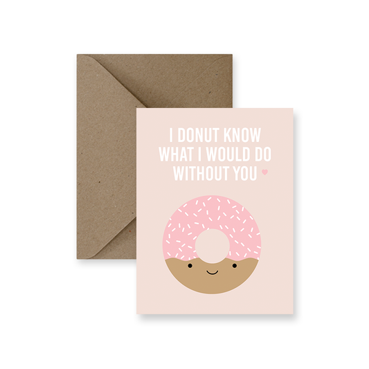 I Donut Know What I Would Do Without You Love Greeting Card